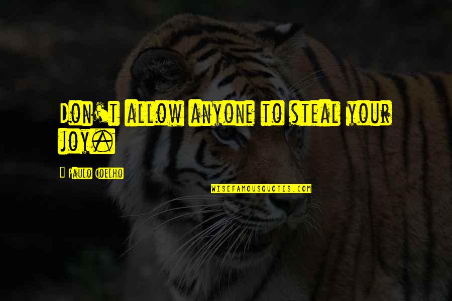 Stealing Your Joy Quotes By Paulo Coelho: Don't allow anyone to steal your joy.