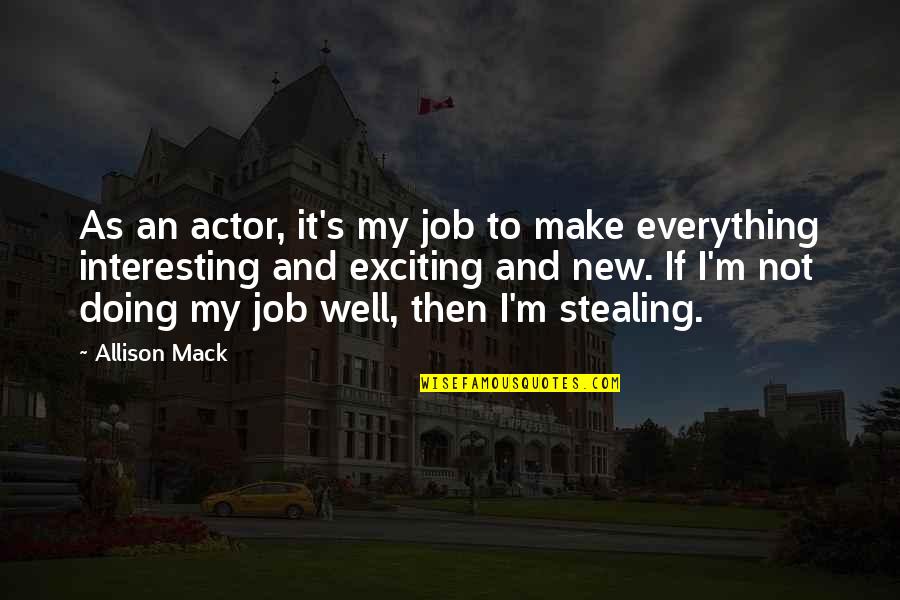 Stealing's Quotes By Allison Mack: As an actor, it's my job to make