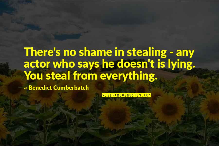 Stealing's Quotes By Benedict Cumberbatch: There's no shame in stealing - any actor