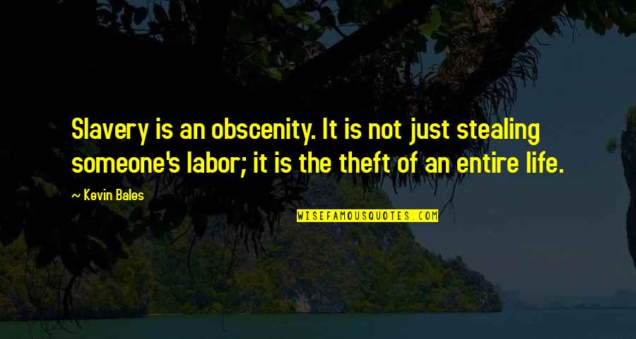 Stealing's Quotes By Kevin Bales: Slavery is an obscenity. It is not just