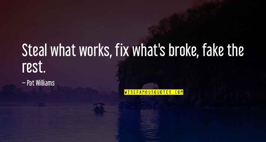 Stealing's Quotes By Pat Williams: Steal what works, fix what's broke, fake the