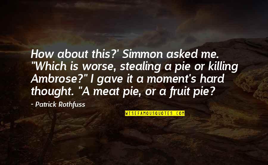 Stealing's Quotes By Patrick Rothfuss: How about this?' Simmon asked me. "Which is