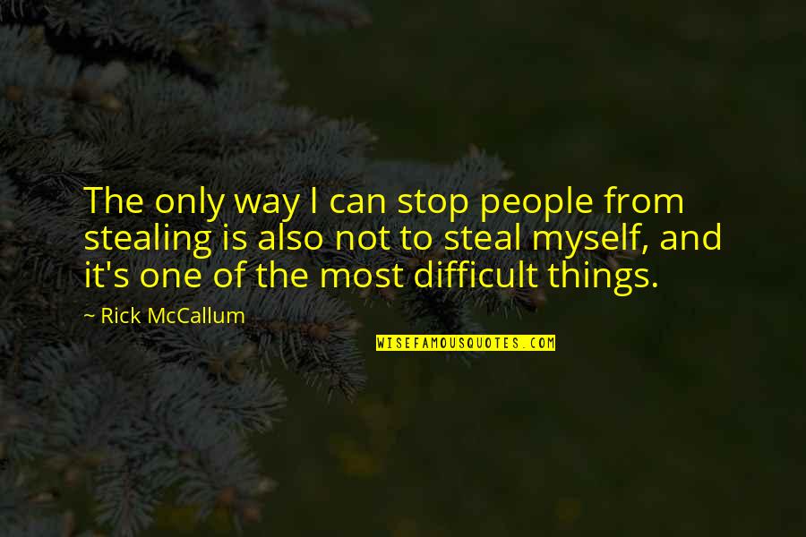 Stealing's Quotes By Rick McCallum: The only way I can stop people from