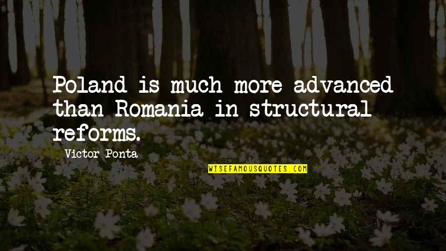 Stealth 2005 Quotes By Victor Ponta: Poland is much more advanced than Romania in