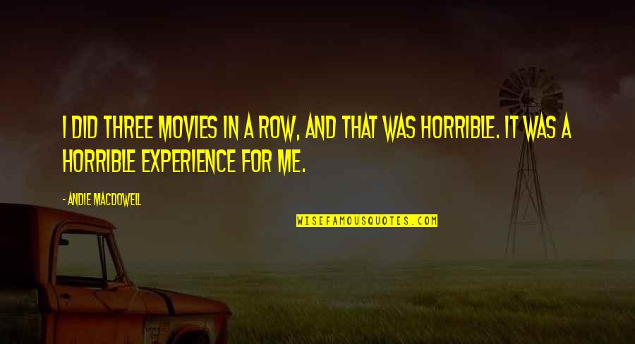 Stealth Quote Quotes By Andie MacDowell: I did three movies in a row, and Stealth Quote Quotes By Andie MacDowell: I did three movies in a row, and