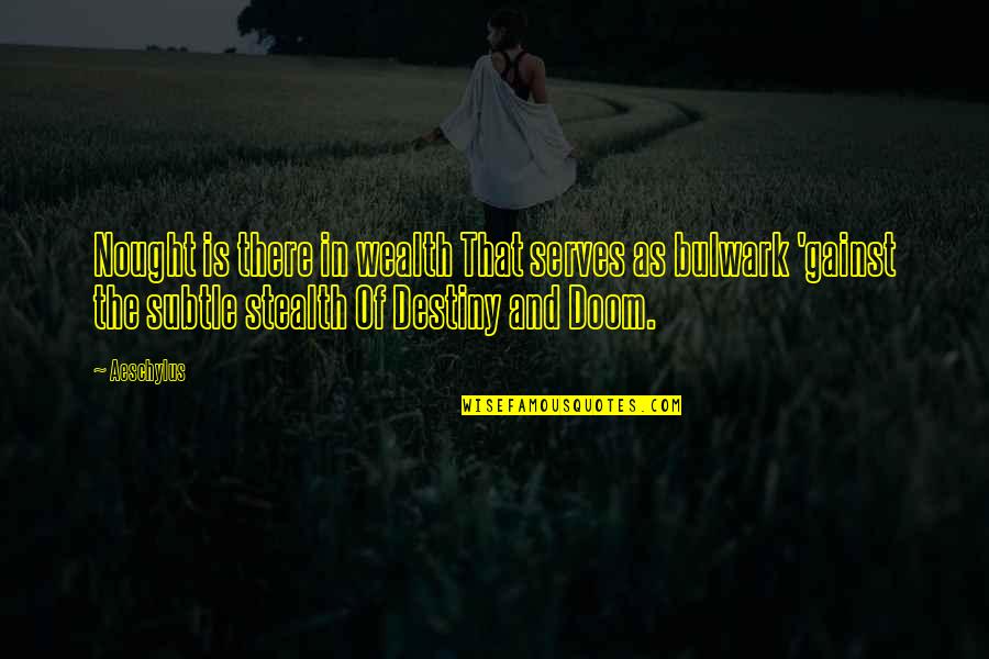 Stealth Quotes By Aeschylus: Nought is there in wealth That serves as