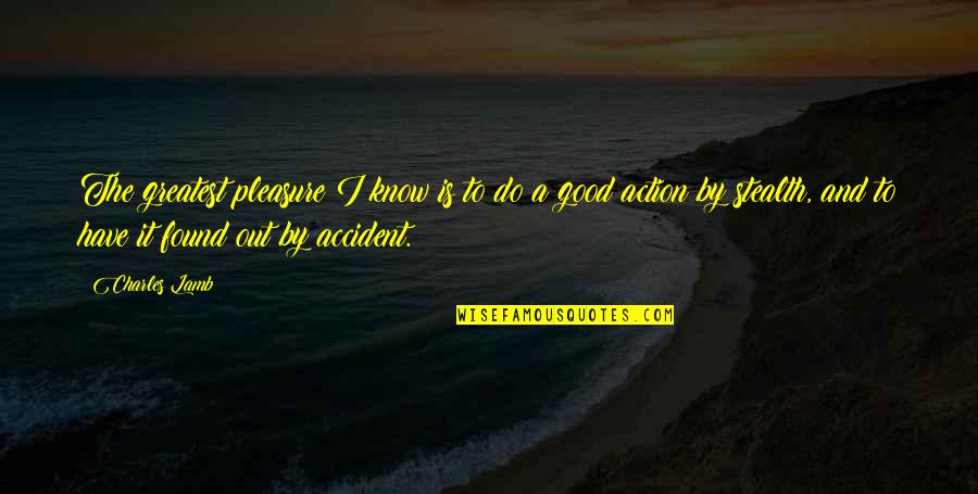 Stealth Quotes By Charles Lamb: The greatest pleasure I know is to do