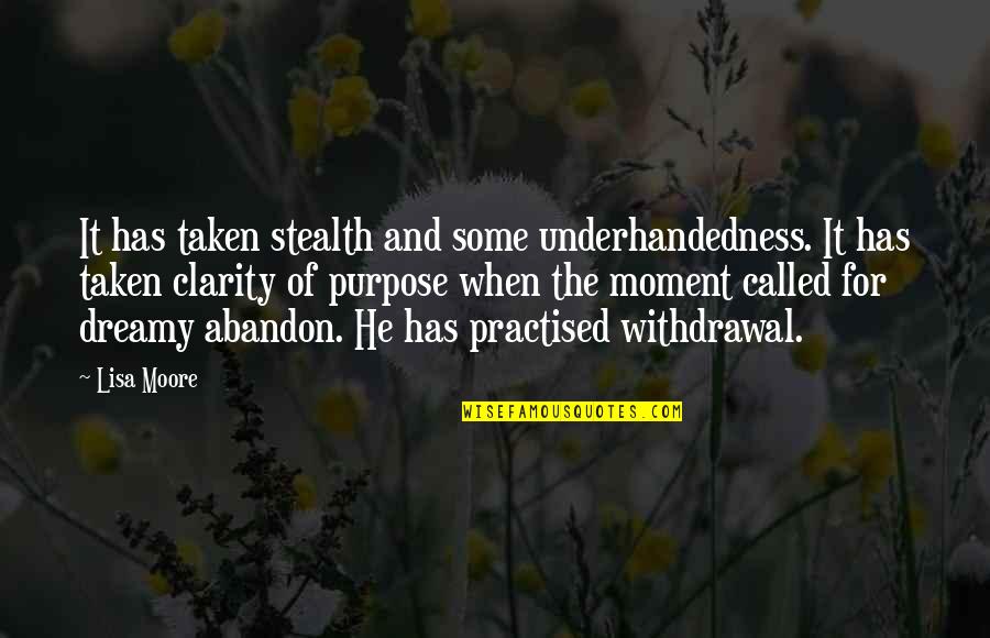 Stealth Quotes By Lisa Moore: It has taken stealth and some underhandedness. It
