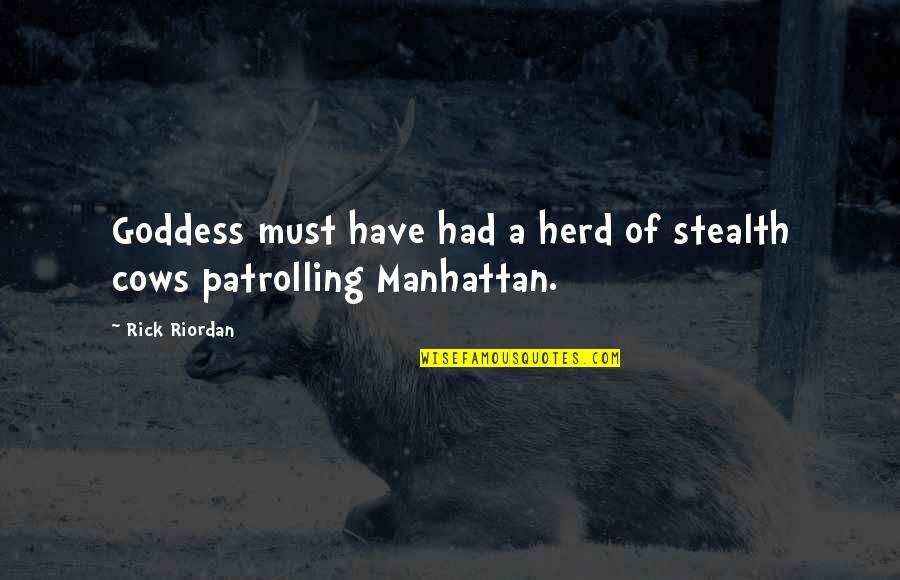 Stealth Quotes By Rick Riordan: Goddess must have had a herd of stealth