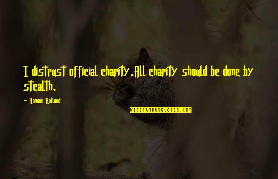Stealth Quotes By Romain Rolland: I distrust official charity.All charity should be done