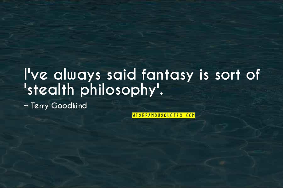 Stealth Quotes By Terry Goodkind: I've always said fantasy is sort of 'stealth