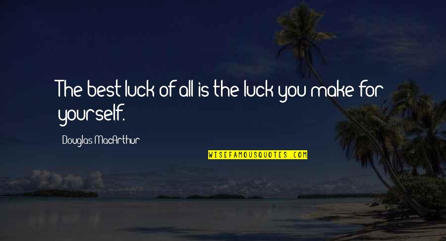 Stealth Technology Quotes By Douglas MacArthur: The best luck of all is the luck