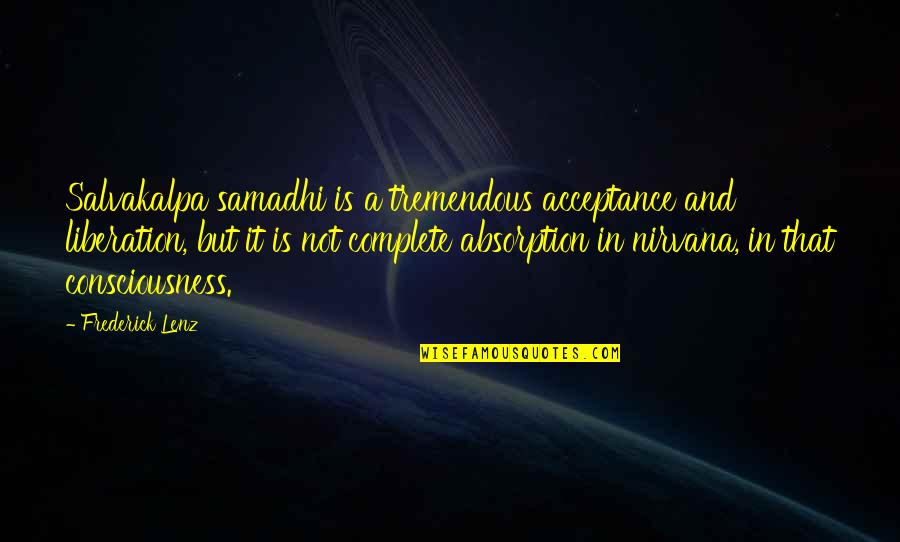 Stealthily Define Quotes By Frederick Lenz: Salvakalpa samadhi is a tremendous acceptance and liberation, Stealthily Define Quotes By Frederick Lenz: Salvakalpa samadhi is a tremendous acceptance and liberation,