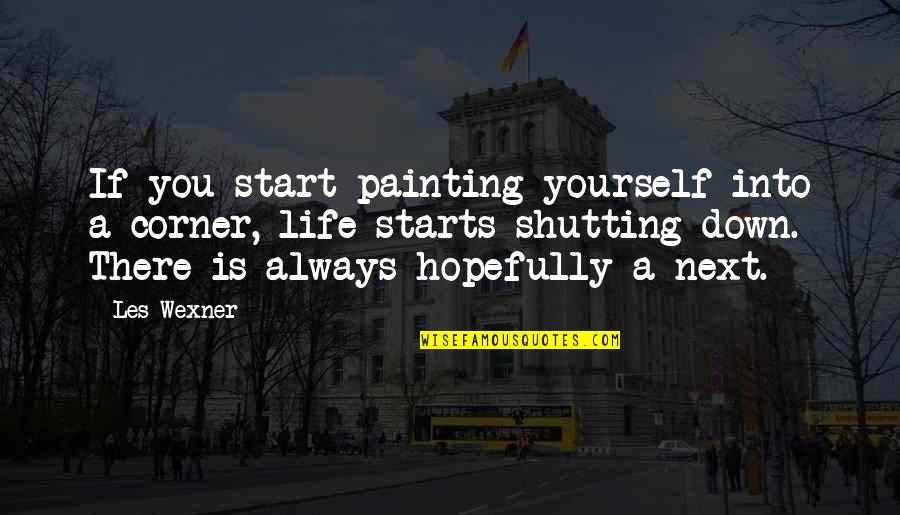 Stealthily Quiet Quotes By Les Wexner: If you start painting yourself into a corner,