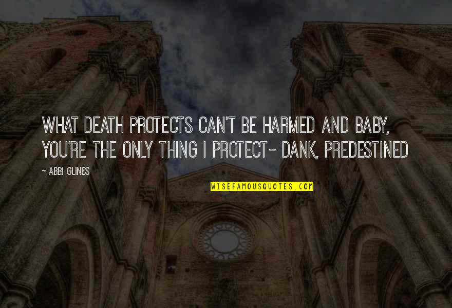 Stealthily Quotes By Abbi Glines: What Death protects can't be harmed and baby, Stealthily Quotes By Abbi Glines: What Death protects can't be harmed and baby,