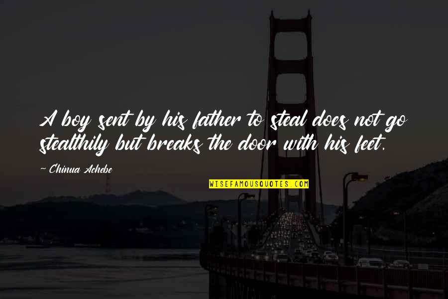 Stealthily Quotes By Chinua Achebe: A boy sent by his father to steal Stealthily Quotes By Chinua Achebe: A boy sent by his father to steal