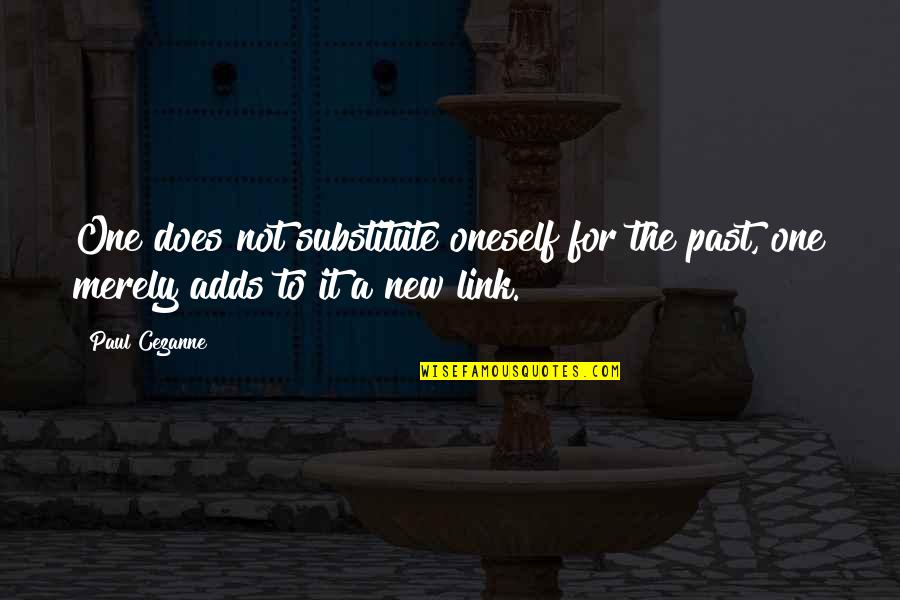 Stealthiness Quotes By Paul Cezanne: One does not substitute oneself for the past,