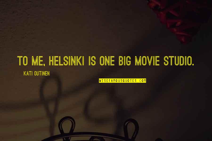 Stealthxs Quotes By Kati Outinen: To me, Helsinki is one big movie studio.