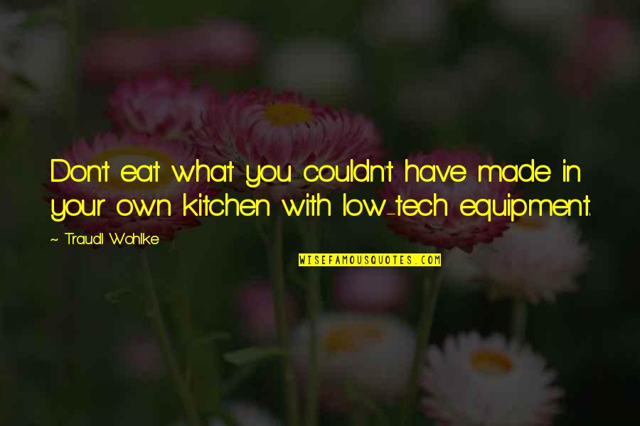 Stealthy Quotes By Traudl Wohlke: Don't eat what you couldn't have made in