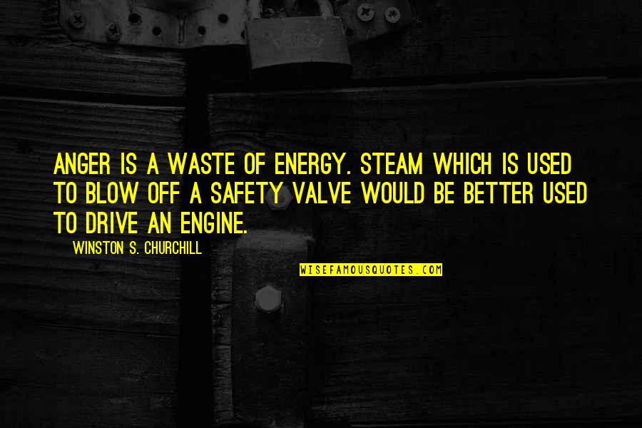Steam Engine Quotes By Winston S. Churchill: Anger is a waste of energy. Steam which