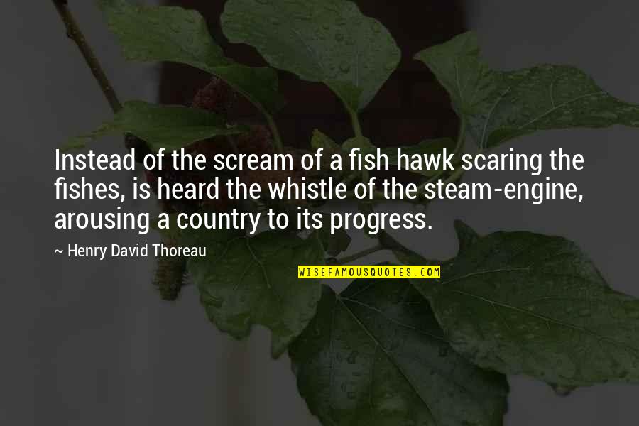 Steam Fish Quotes By Henry David Thoreau: Instead of the scream of a fish hawk Steam Fish Quotes By Henry David Thoreau: Instead of the scream of a fish hawk