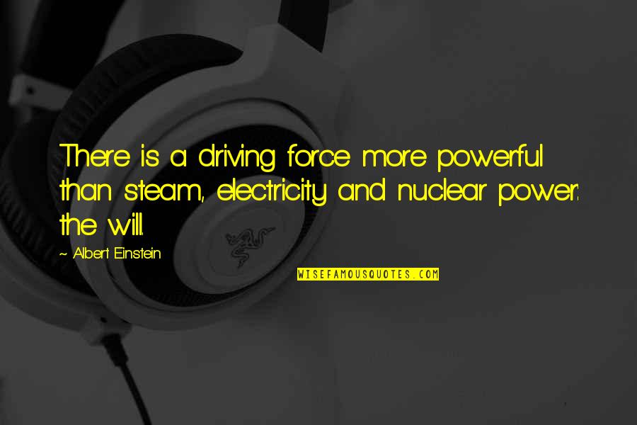 Steam Quotes By Albert Einstein: There is a driving force more powerful than