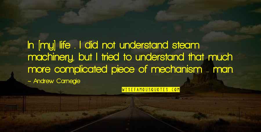Steam Quotes By Andrew Carnegie: In [my] life ... I did not understand