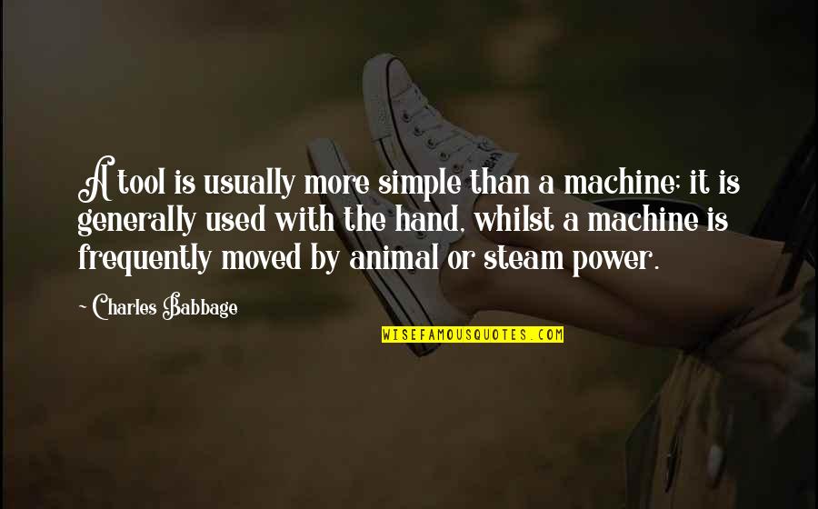 Steam Quotes By Charles Babbage: A tool is usually more simple than a