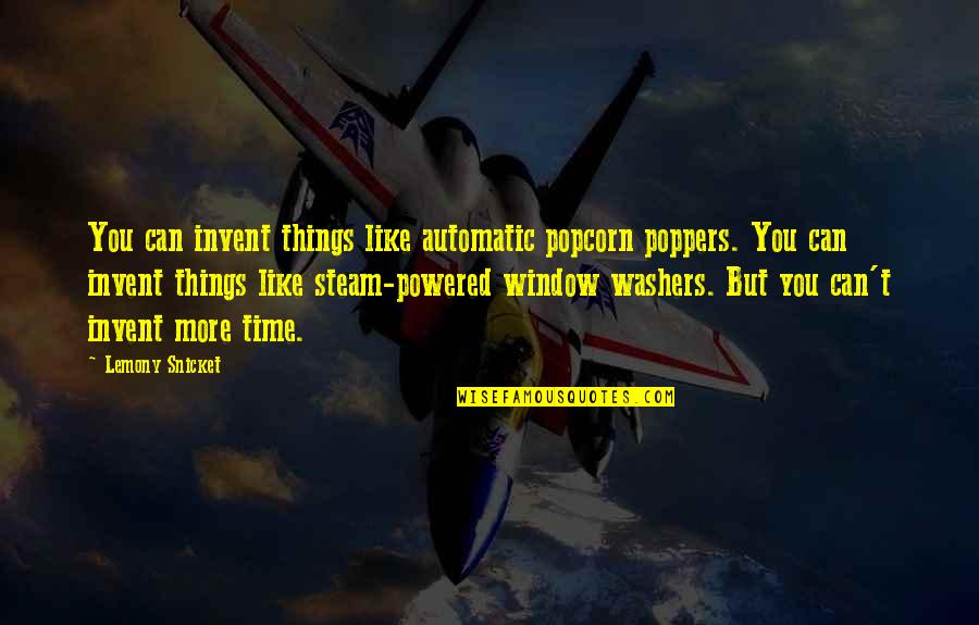 Steam Quotes By Lemony Snicket: You can invent things like automatic popcorn poppers.