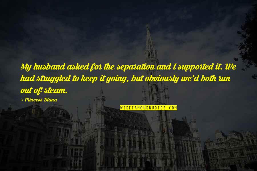 Steam Quotes By Princess Diana: My husband asked for the separation and I