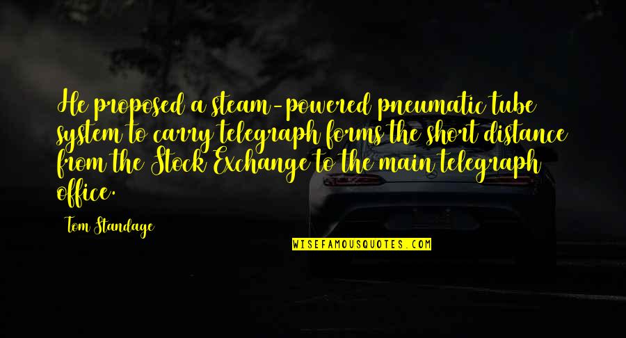 Steam Quotes By Tom Standage: He proposed a steam-powered pneumatic tube system to