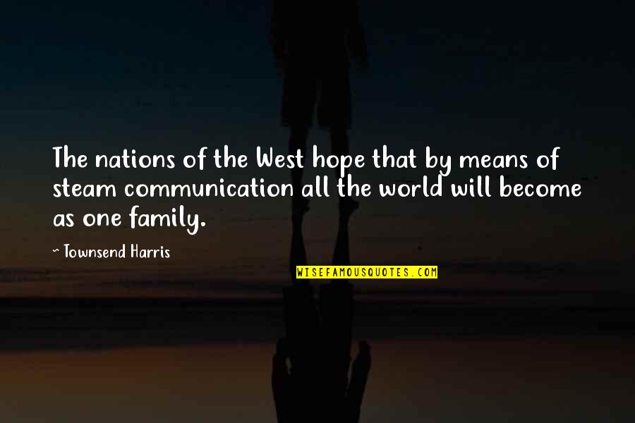 Steam Quotes By Townsend Harris: The nations of the West hope that by