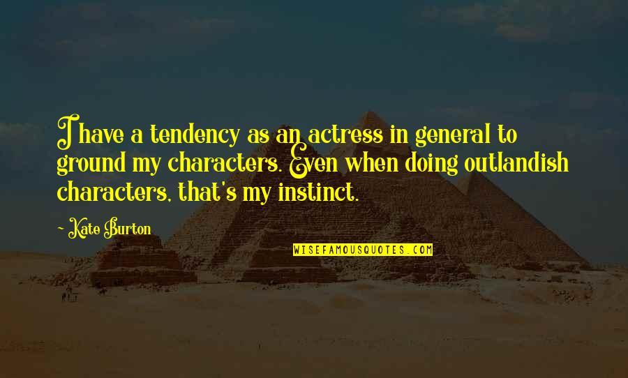 Steam Railway Quotes By Kate Burton: I have a tendency as an actress in Steam Railway Quotes By Kate Burton: I have a tendency as an actress in
