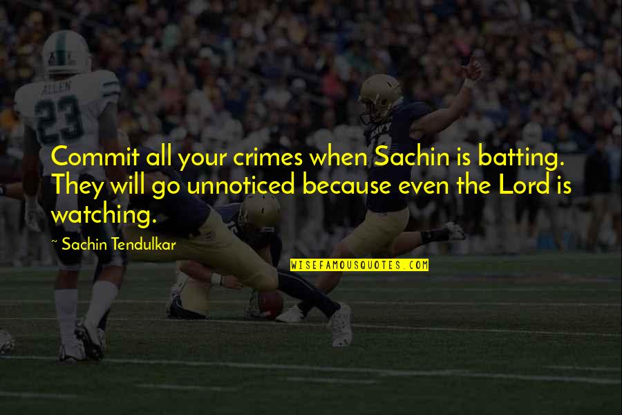 Steam Railway Quotes By Sachin Tendulkar: Commit all your crimes when Sachin is batting. Steam Railway Quotes By Sachin Tendulkar: Commit all your crimes when Sachin is batting.