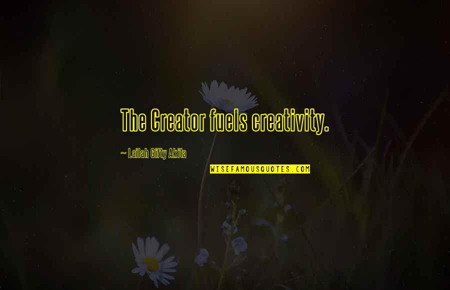 Steam Shovels Quotes By Lailah Gifty Akita: The Creator fuels creativity.