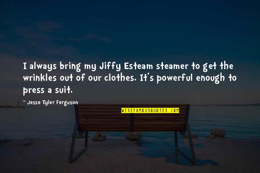 Steamer For Clothes Quotes By Jesse Tyler Ferguson: I always bring my Jiffy Esteam steamer to