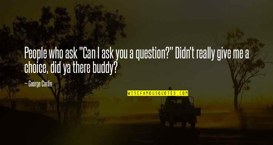 Steamer Pot Quotes By George Carlin: People who ask "Can I ask you a Steamer Pot Quotes By George Carlin: People who ask "Can I ask you a