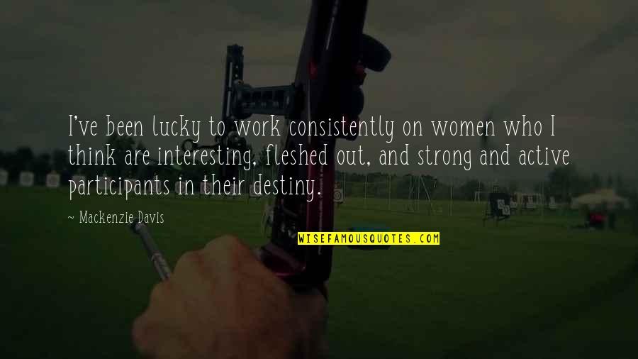 Steamers Tacoma Quotes By Mackenzie Davis: I've been lucky to work consistently on women Steamers Tacoma Quotes By Mackenzie Davis: I've been lucky to work consistently on women