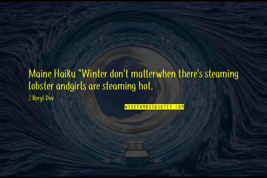 Steaming Quotes By Beryl Dov: Maine Haiku "Winter don't matterwhen there's steaming lobster Steaming Quotes By Beryl Dov: Maine Haiku "Winter don't matterwhen there's steaming lobster