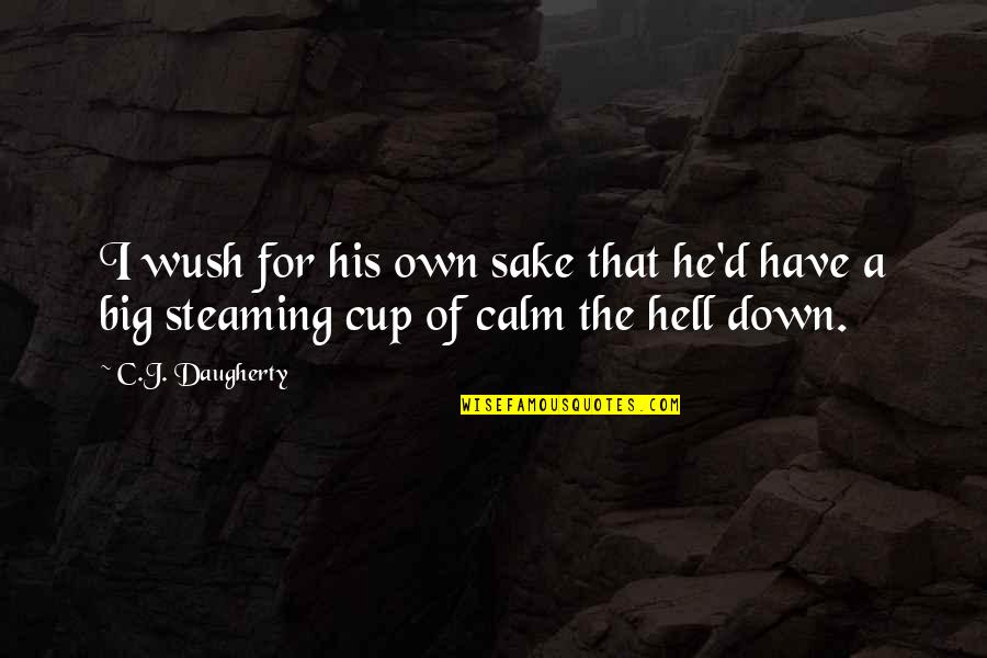 Steaming Quotes By C.J. Daugherty: I wush for his own sake that he'd
