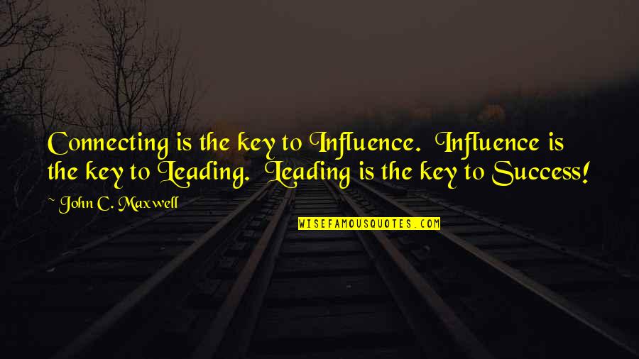 Steamings Quotes By John C. Maxwell: Connecting is the key to Influence. Influence is