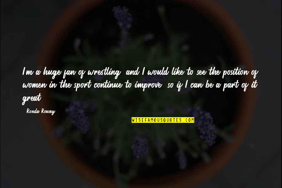 Steampunk Art Quotes By Ronda Rousey: I'm a huge fan of wrestling, and I
