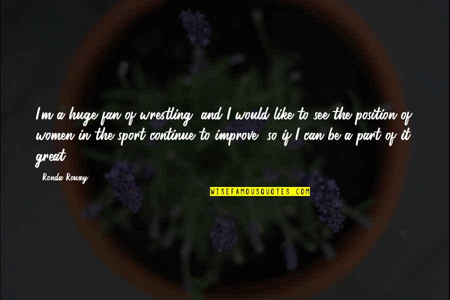 Steampunk Art Quotes By Ronda Rousey: I'm a huge fan of wrestling, and I Steampunk Art Quotes By Ronda Rousey: I'm a huge fan of wrestling, and I