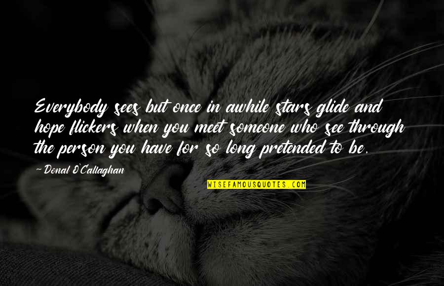 Steampunk Goggles Quotes By Donal O'Callaghan: Everybody sees but once in awhile stars glide Steampunk Goggles Quotes By Donal O'Callaghan: Everybody sees but once in awhile stars glide