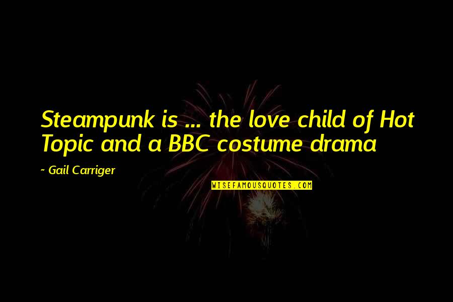Steampunk Quotes By Gail Carriger: Steampunk is ... the love child of Hot