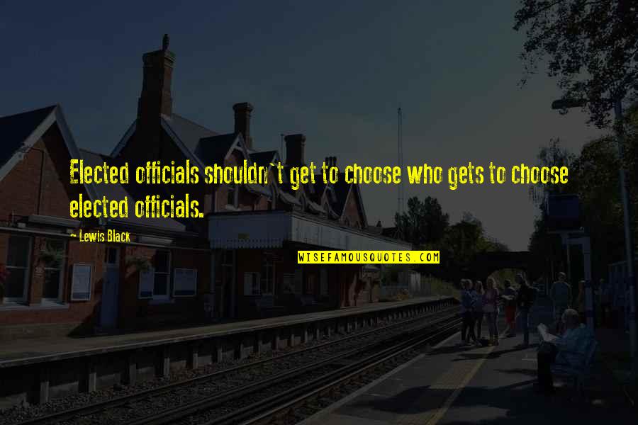 Steampunkishness Quotes By Lewis Black: Elected officials shouldn't get to choose who gets