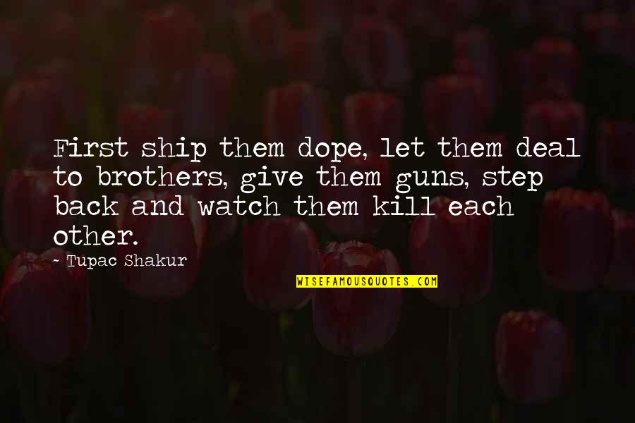 Steampunkishness Quotes By Tupac Shakur: First ship them dope, let them deal to Steampunkishness Quotes By Tupac Shakur: First ship them dope, let them deal to