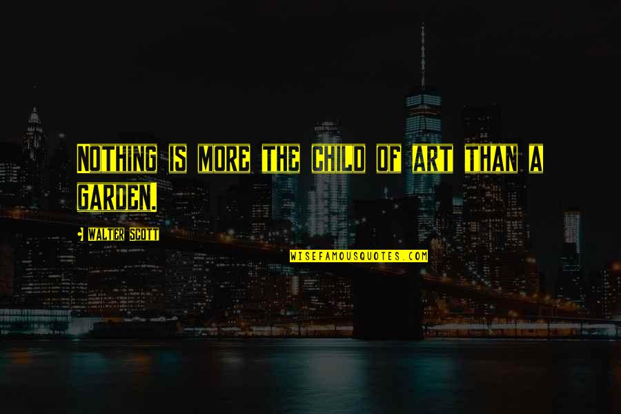 Steampunkishness Quotes By Walter Scott: Nothing is more the child of art than Steampunkishness Quotes By Walter Scott: Nothing is more the child of art than