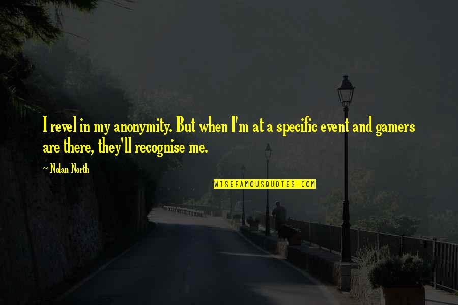 Steamroller Copies Quotes By Nolan North: I revel in my anonymity. But when I'm