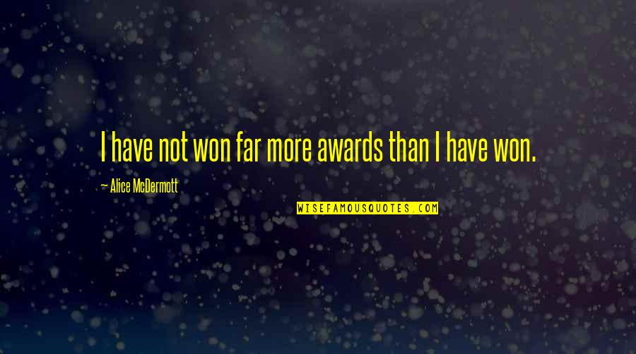 Steamroller Song Quotes By Alice McDermott: I have not won far more awards than Steamroller Song Quotes By Alice McDermott: I have not won far more awards than